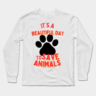 It's a Beautiful Day to Save Animals | Nature | Veterinarian | Vet | Vegetarian | Vegan | Fungitarian Long Sleeve T-Shirt